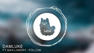 DamLuke Ft. Max Landry - Follow