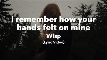 Wisp, I remember how your hands felt on mine (Lyrics)