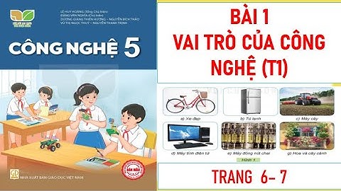 BÀI 1: VAI TRÒ CỦA CÔNG NGHỆ  (T1)