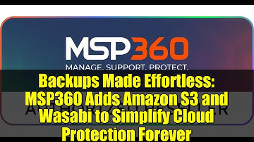 Backups Made Effortless: MSP360 Adds Amazon S3 and Wasabi to Simplify Cloud Protection Forever