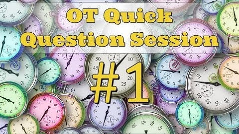 OT Quick Question Session: Question 1