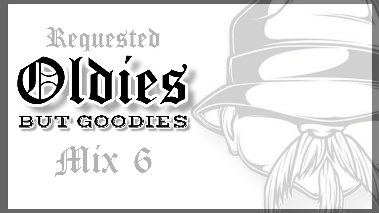 REQUESTED OLDIES BUT GOODIES | MIX 6
