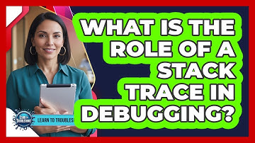 What Is the Role of a Stack Trace in Debugging?