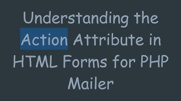 Understanding the Action Attribute in HTML Forms for PHP Mailer