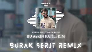 Burak Bulut & Eda Sakız - Bu Aşkın Katili Kim (Burak Şerit Remix) Resimi