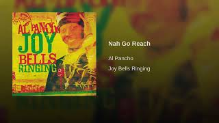 Al Pancho - Nah Go Reach