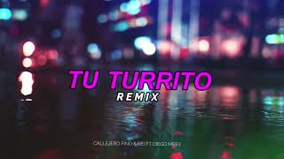 Tu Turrito REMIX - Rei &amp; @CallejeroFino ft. Diego MeeX