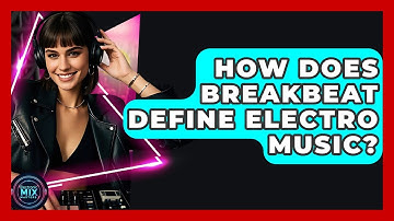 How Does Breakbeat Define Electro Music? - Electronic Mix Masters