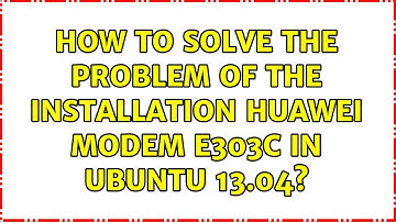 Ubuntu: How to solve the problem of the installation huawei modem e303c in ubuntu 13.04?
