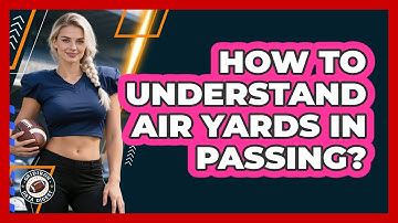 How To Understand Air Yards In Passing?