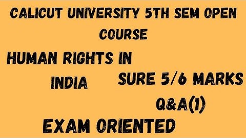 Calicut University,5th Sem, Open Course,Human Rights in India,Sure 5/6 Marks Q&A(1),Exam oriented