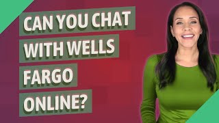 Can you chat with Wells Fargo Online?