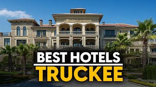 Best Hotels In Truckee, Usa - Top 5 Picks For Any Budget