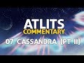 ATLITS Commentary - 07 Cassandra (pt II)