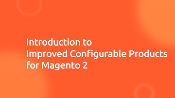 Improved Configurable Product extension for Magento 2 - Overview