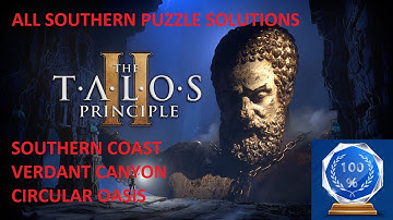 TALOS PRINCIPLE 2 SOUTHERN PUZZLE SOLUTIONS / SOUTHERN COAST / VERDANT CANYON / CIRCULAR OASIS