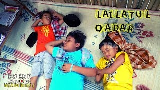 MALAM LAILATUL QADAR | BOCAH NGAPA(K) YA NGABUBURIT (20/05/19)