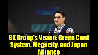 Download Lagu SK Group's Vision: Green Card System, Megacity, and Japan Alliance MP3 Download Lagu SK Group's Vision: Green Card System, Megacity, and Japan Alliance MP3