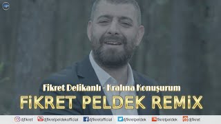 Fikret Delikanlı - Kralına Konuşurum (Fikret Peldek Remix) 2018 Resimi