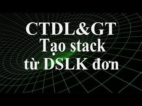 CTDL&GT: Tạo stack từ danh sách liên kết đơn