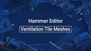 Source 2 101 - Hammer Crash Course #25 : Ventilation Tile Meshes (tutorial)