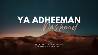 Ya Adheeman (slowed & reverb) | Ahmed Bukhatir nasheed