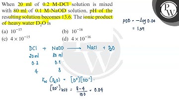 When 20 ml of 0.2 M-DCl solution is mixed with 80 ml of 0.1 M-NaOD solution, pH of the resulting ...