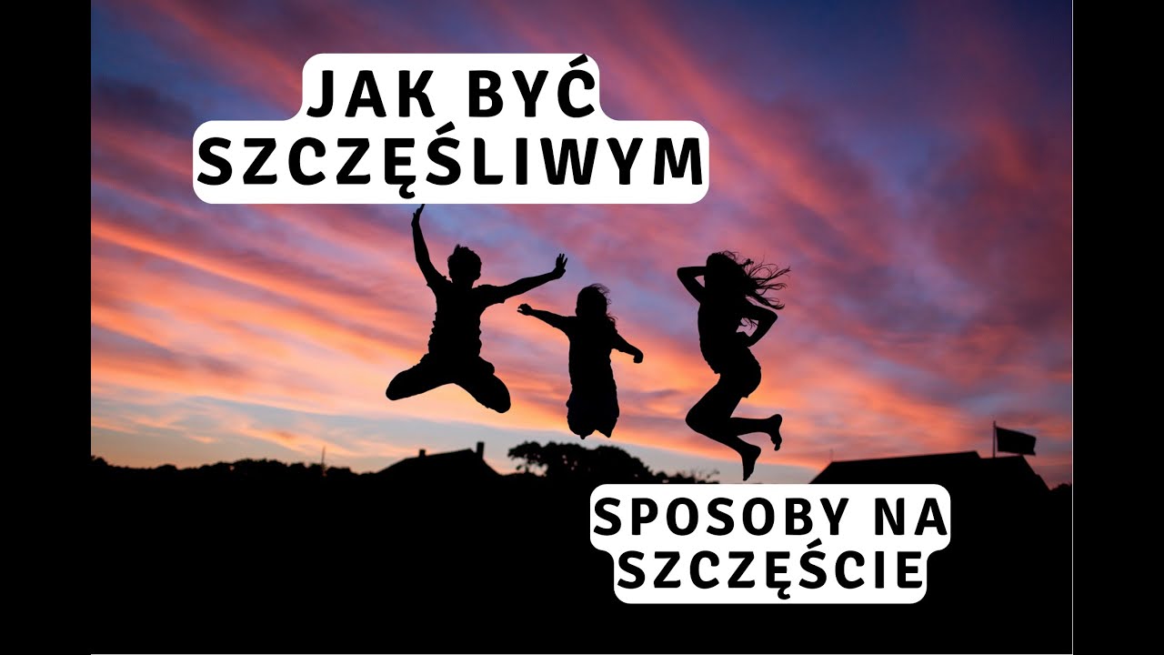 Sposoby na szczęście. Jak być szczęśliwym? - YouTube