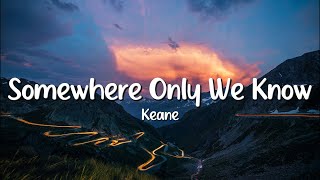 Keane - Somewhere Only We Know (Lyrics)