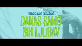 Kendi x Ivan Beloševac  Danas Samo Bih Ljubav