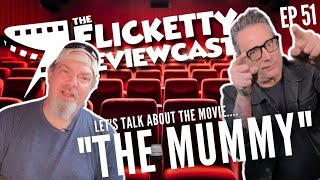 EP 51 Flicketty Reviewcast The Mummy 