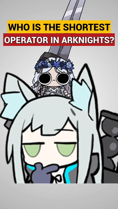 Shortest operator in Arknights? 🤔