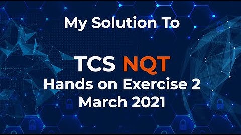 TCS NQT Hands on Exercise 2 March 2021(My solution to problem)