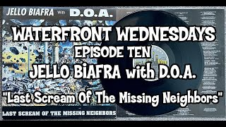 WATERFRONT WEDNESDAYS - Episode 10 - JELLO BIAFRA with D.O.A. “Last Scream Of The Missing Neighbors”