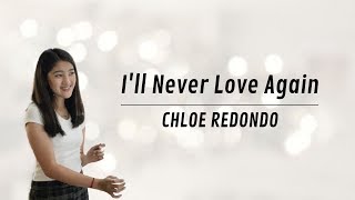 I'll Never Love Again COVER by Chloe Redondo