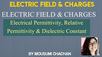 Ch 1 | Physics Class 12 | Relative Permittivity & Dielectric Constant | Electric field & Charges