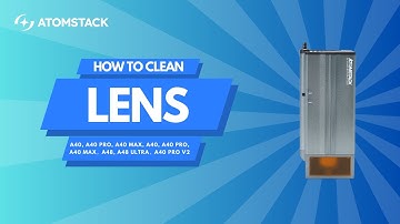 How to Clean the Lens for AtomStack 40 Watt Series Laser Head