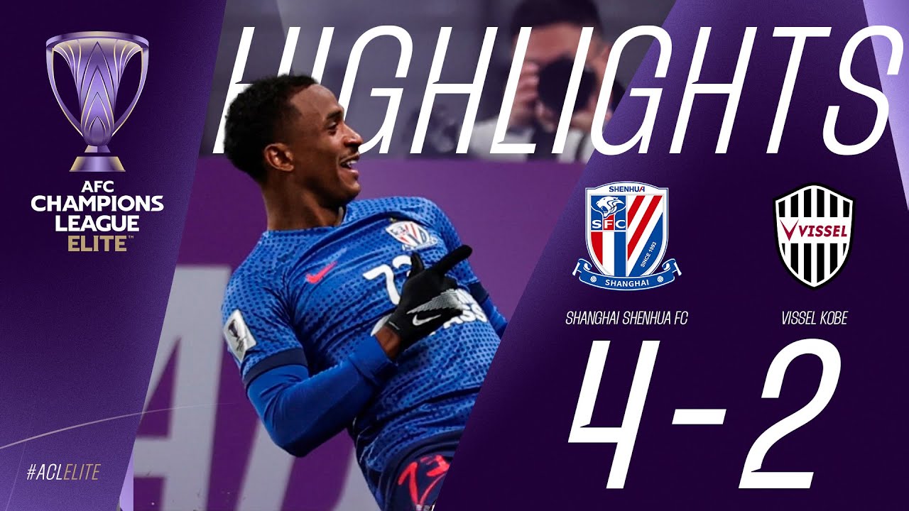 HIGHLIGHTS : Shanghai Shenhua (CHN) 4-2 Vissel Kobe (JPN) | AFC Champions League ELITE | 18.02.25