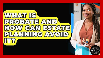What Is Probate And How Can Estate Planning Avoid It? - Black Policy Pros