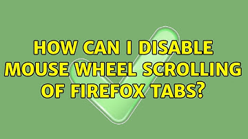 How can I disable mouse wheel scrolling of Firefox tabs? (2 Solutions!!)