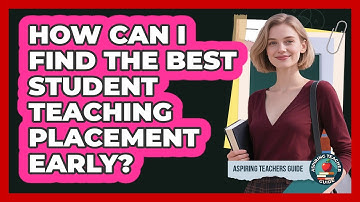 How Can I Find The Best Student Teaching Placement Early? - Aspiring Teacher Guide