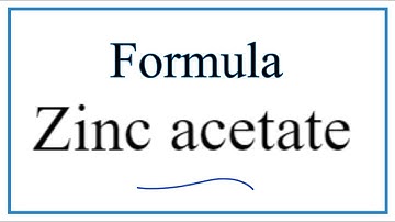 How to Write the Formula for Zinc acetate