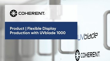 Coherent | Flexible Display Production with UVblade 1000