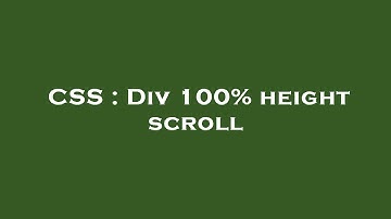 CSS : Div 100% height scroll