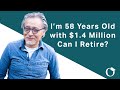 Retirement Planning:  I'm 58 Years Old With $1.4 Million, Can I Retire?