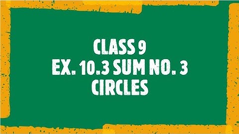 CLASS 9 | EX. 10.3 SUM NO. 3 | CIRCLES