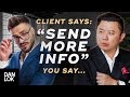 Clients Say, &quot;Send Me More Information&quot; And You Say...