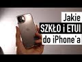 Jakie SZKŁO i ETUI do iPhone'a?