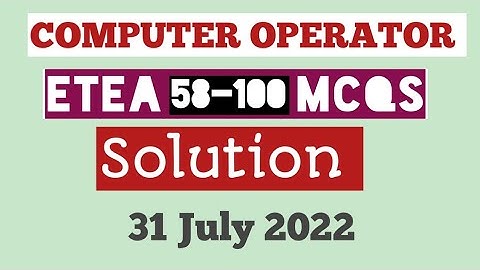 Computer Operator Test | 31 July 2022 | Etea computer operator test solution| 1-57 mcqs