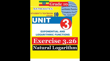 Mathematics Grade 10 Unit 3 Exercise 3.26(Natural Logarithm) @Girma21